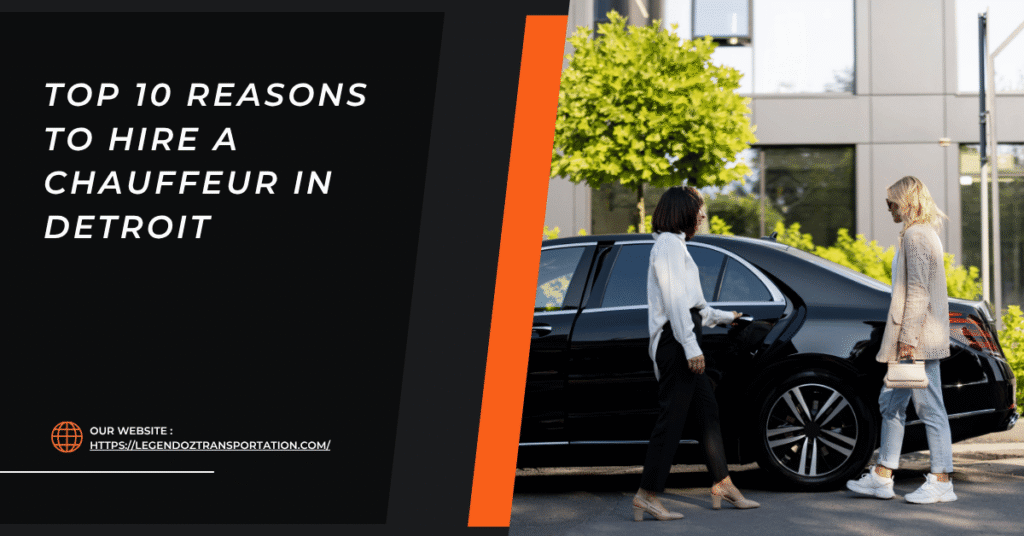 Reasons to Hire a Chauffeur in Detroit Reasons to Hire a Chauffeur in Detroit