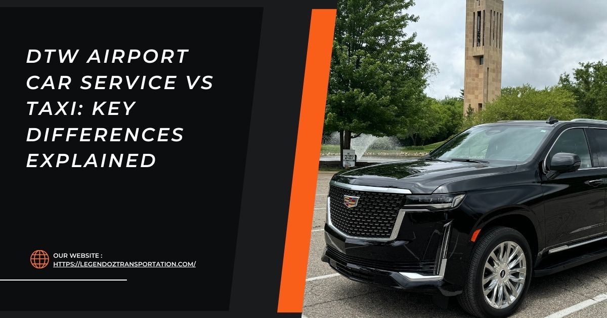 DTW Airport Car Service vs Taxi: Key Differences Explained