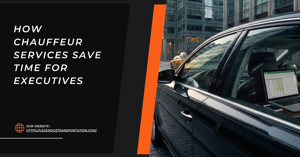 How Chauffeur Services Save Time for Executives