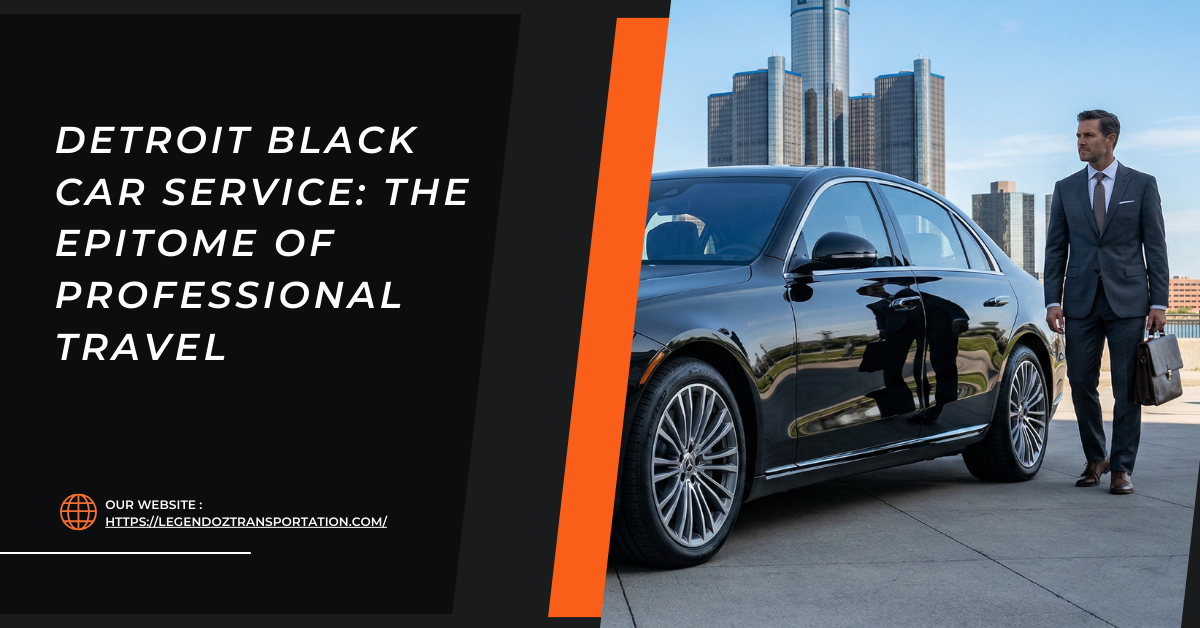 Detroit Black Car Service: The Epitome of Professional Travel