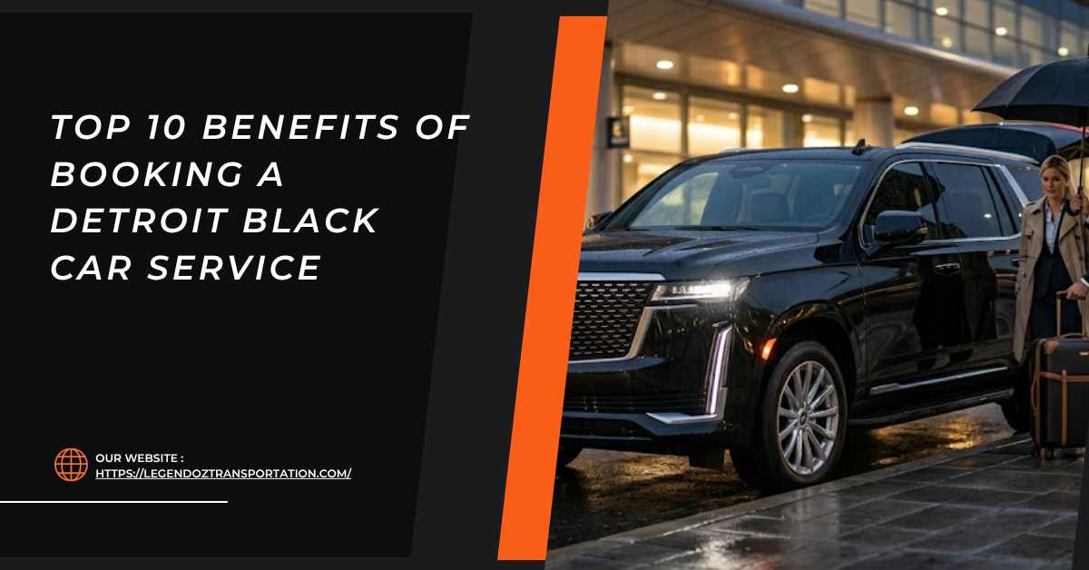 Top 10 Benefits of Booking a Detroit Black Car Service
