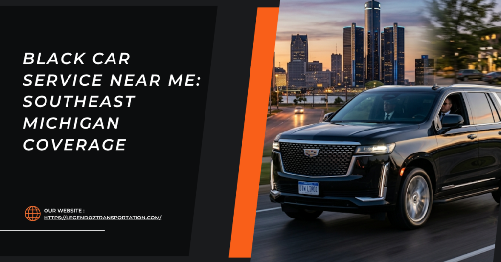 Black Car Service Near Me: Southeast Michigan Coverage