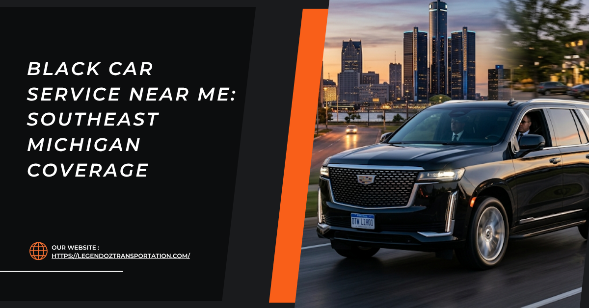 Black Car Service Near Me: Southeast Michigan Coverage