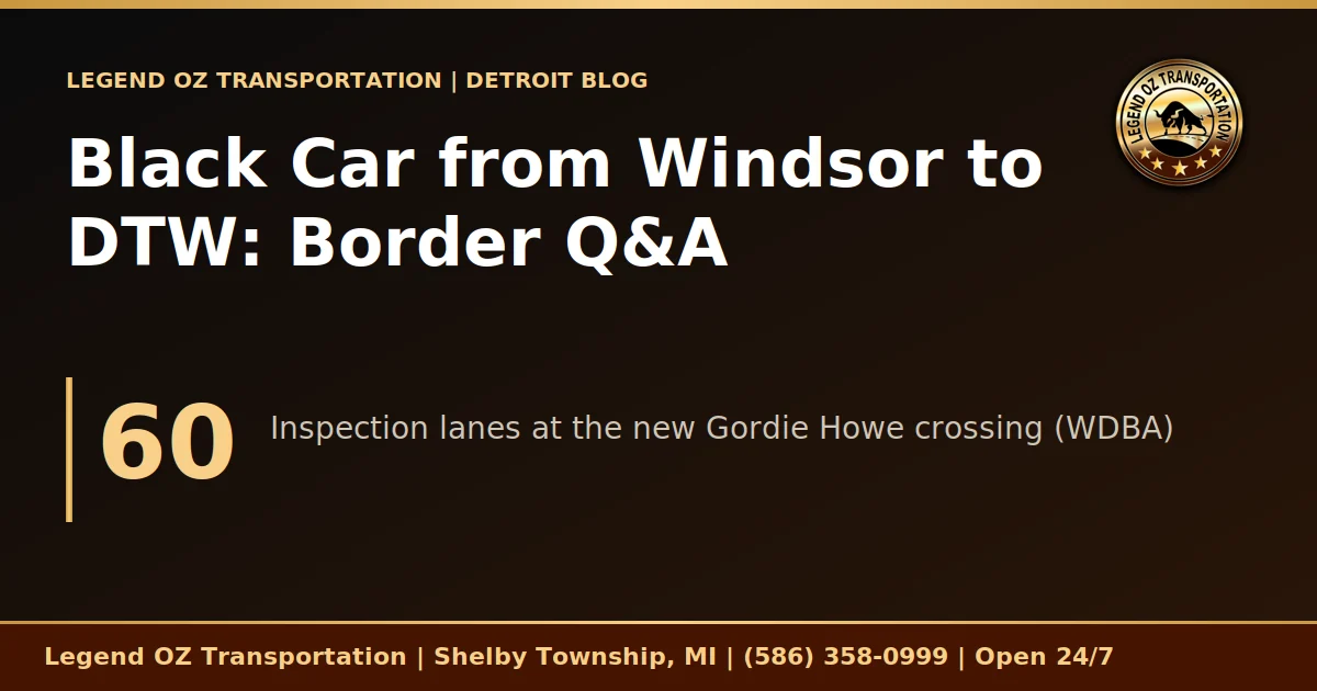 Black Car from Windsor to DTW: Border Q&A graphic from Legend OZ Transportation, Detroit